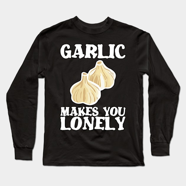 Garlic makes lonely birthday gift shirt Long Sleeve T-Shirt by KAOZ